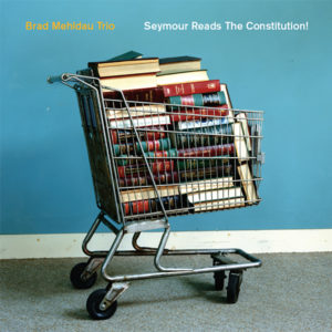 Seymour Reads The Constitution - Brad Mehldau Trio